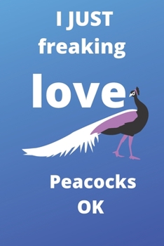 I Just Freaking Love peacocks OK sketchbook: 120 Blank Lined Pages - 6" x 9" sketchbook With Funny peacocks Print On The Cover. Cute Gift Idea For ... your ideas, perfect gift for peacocks Fans