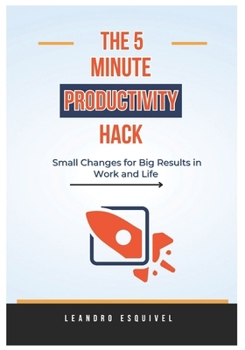 Paperback The 5-minute Productivity hack: Small changes for Big results in Work and School Book