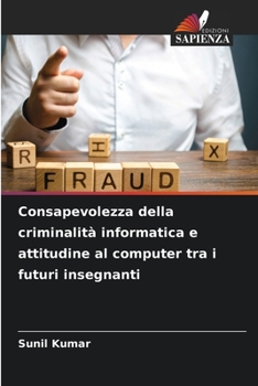 Consapevolezza della criminalità informatica e attitudine al computer tra i futuri insegnanti (Italian Edition)