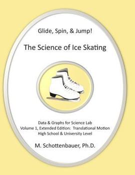 Glide, Spin, & Jump: The Science of Ice Skating: Volume 1: Data and Graphs for Science Lab: Translational (Straight-Line) Motion