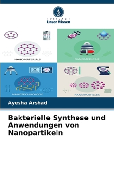 Bakterielle Synthese und Anwendungen von Nanopartikeln (German Edition)
