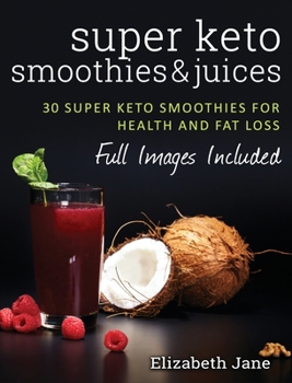 Hardcover Super Keto Smoothies & Juices: Quick and easy fat burning smoothies and juices Book