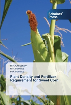 Paperback Plant Density and Fertilizer Requirement for Sweet Corn Book