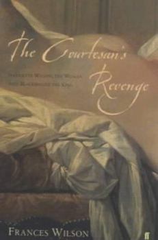 Hardcover The Courtesan's Revenge: Harriette Wilson, the Woman Who Blackmailed the King Book