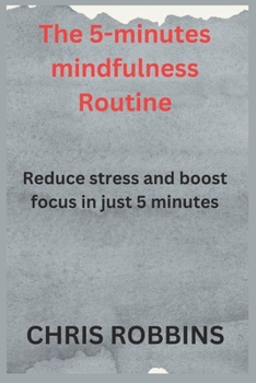 Paperback The 5- Minute Mindfulness Routine: Reduce Stress and Boost Focus in Just 5 Minutes Book