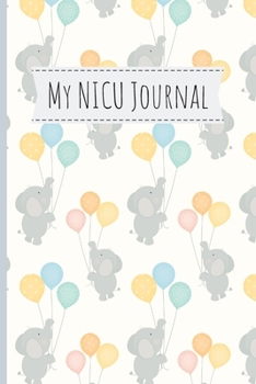 My NICU Journal: 120 Lined Pages - 6 x 9 (Journal, Notebook, Composition Book, Writing Pad) - Neonatal Intensive Care Unit Mindfulness and Gratitude Journal For Parents/Family, Elephants
