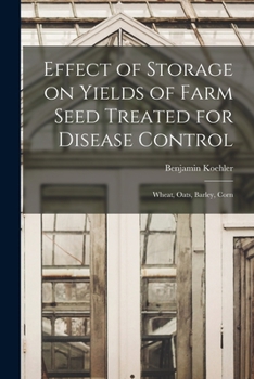 Paperback Effect of Storage on Yields of Farm Seed Treated for Disease Control: Wheat, Oats, Barley, Corn Book