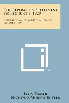 Paperback The Reparation Settlement Signed June 7, 1929: International Conciliation, No. 253, October, 1929 Book