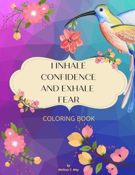 I INHALE CONFIDENCE AND EXHALE FEAR: AN AFFIRMATION COLORING BOOK FOR WOMEN FEATURING A COLLECTION OF UPLIFTING ILLUSTRATIONS