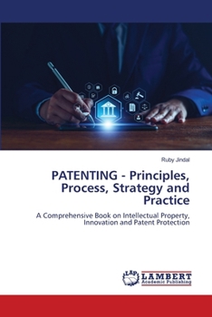 PATENTING - Principles, Process, Strategy and Practice