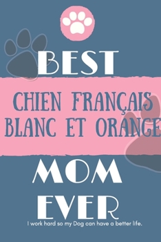 Paperback Best Chien Fran?ais Blanc et Orange Mom Ever Notebook Gift: Lined Notebook / Journal Gift, 120 Pages, 6x9, Soft Cover, Matte Finish Book