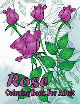 Paperback rose coloring book for adult: (A unique 30 rose flower deasine coloring book for adults) Book