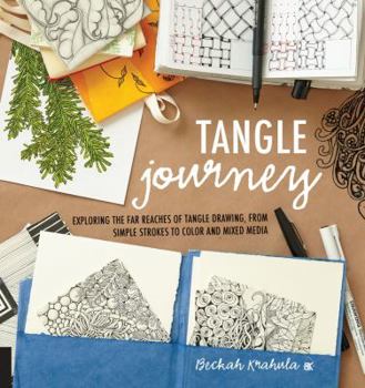 Paperback Tangle Journey: Exploring the Far Reaches of Tangle Drawing, from Simple Strokes to Color and Mixed Media Book
