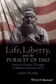 Hardcover Life, Liberty, and the Pursuit of DAO: Ancient Chinese Thought in Modern American Life Book