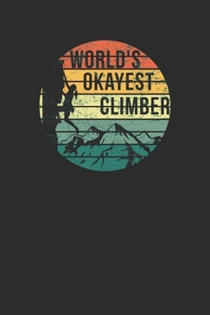 World's Okayest Climber: Size 6 x 9 110 Lined Cliff Rock Climbing Woman Mountain Climbing Climber Gift - Black Ruled Diary, Prayer, Gratitude, Writing, Travel, Notebook For Men Women