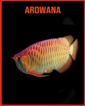 Paperback Arowana: Amazing Facts & Pictures Book