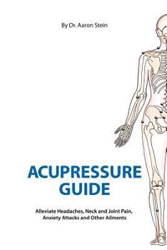 Paperback Acupressure Guide: Alleviate Headaches, Neck and Joint Pain, Anxiety Attacks, and Other Ailments Book