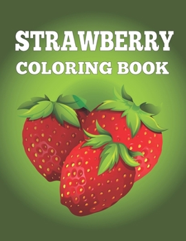 Paperback Strawberry Coloring Book: Cute Strawberry Designs Coloring Book for Stress Relief and Relaxation: Nice gift For Kids+Adults Book