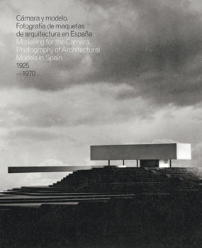 Hardcover Modelling for the Camera: Photography of Architectural Models in Spain 1925-1970 Book