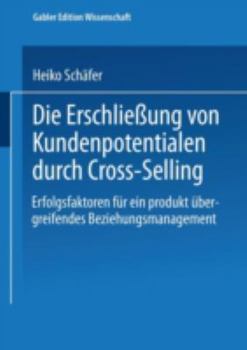 Paperback Die Erschließung Von Kundenpotentialen Durch Cross-Selling: Erfolgsfaktoren Für Ein Produktübergreifendes Beziehungsmanagement [German] Book