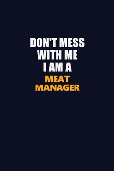 Don't Mess With Me I Am A Meat Manager: Career journal, notebook and writing journal for encouraging men, women and kids. A framework for building your career.