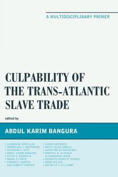 Paperback Culpability of the Trans-Atlantic Slave Trade: A Multidisciplinary Primer Book