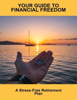 Paperback Your Guide To Financial Freedom: A Stress-Free Retirement Plan Book
