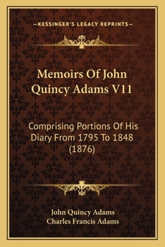 Paperback Memoirs Of John Quincy Adams V11: Comprising Portions Of His Diary From 1795 To 1848 (1876) Book