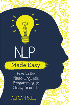 Paperback NLP Made Easy: How to Use Neuro-Linguistic Programming to Change Your Life Book