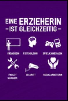 Eine Erzieherin ist gleichzeitig Pädagogin Psychologin Spielkameradin Manager Security Sozialarbeiterin: Erzieherin Kindergarten Kinderkrippe ... Notizbuch zum Reinschreiben (German Edition)