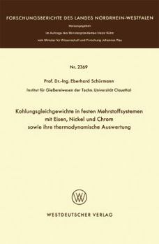 Kohlungsgleichgewichte in Festen Mehrstoffsystemen Mit Eisen, Nickel Und Chrom Sowie Ihre Thermodynamische Auswertung