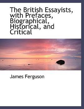 Paperback The British Essayists, with Prefaces, Biographical, Historical, and Critical [Large Print] Book