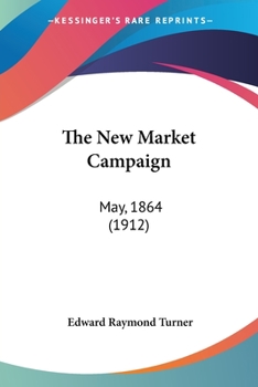 Paperback The New Market Campaign: May, 1864 (1912) Book