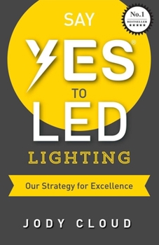 Paperback Say YES to LED Lighting: Our Strategy for Excellence Book