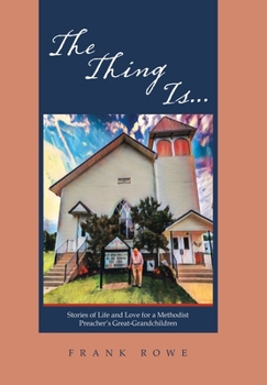 The Thing Is...: Stories of Life and Love for a Methodist Preacher's Great-Grandchildren