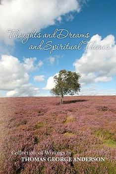 Paperback Thoughts and Dreams and Spiritual Themes: Collection of Writings by Thomas George Anderson Book