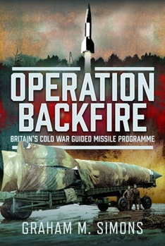 Hardcover Operation Backfire: Britain's Cold War Guided Missile Programme Book