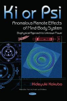 Paperback Ki or Psi - Anomalous Remote Effects of Mind-body System: Biophysical Approach to Unknown Power (Alternative Medicine, Health and Wellness) Book