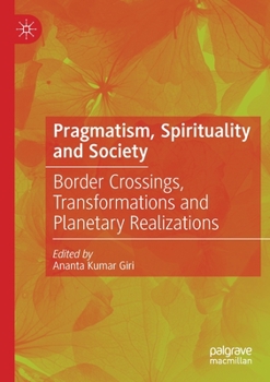 Paperback Pragmatism, Spirituality and Society: Border Crossings, Transformations and Planetary Realizations Book