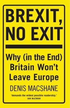 Paperback Brexit, No Exit: Why (in the End) Britain Won't Leave Europe Book