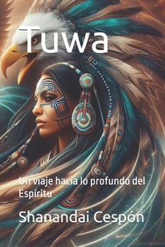 Tuwa: Un viaje hacia lo profundo del Espíritu (Novelas con Alma) (Spanish Edition)