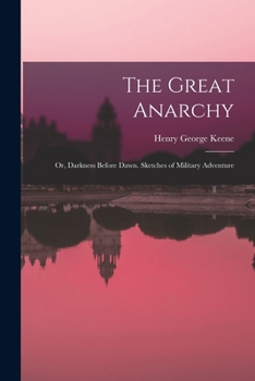 Paperback The Great Anarchy: Or, Darkness Before Dawn. Sketches of Military Adventure Book