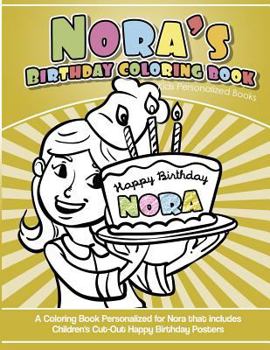 Paperback Nora's Birthday Coloring Book Kids Personalized Books: A Coloring Book Personalized for Nora that includes Children's Cut Out Happy Birthday Posters Book