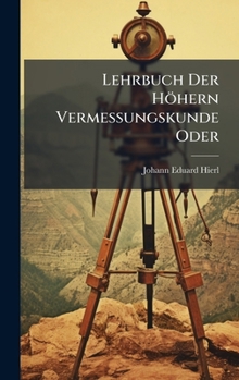 Hardcover Lehrbuch Der Höhern Vermessungskunde Oder [German] Book