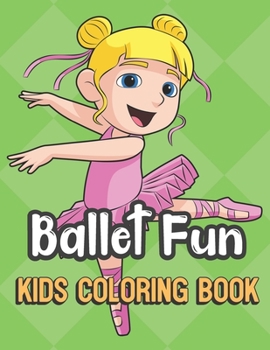 Paperback Ballet Fun Kids Coloring Book: Dancing Girl Cover Color Book for Children of All Ages. Green Diamond Design with Black White Pages for Mindfulness an Book