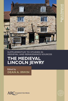 The Medieval Lincoln Jewry (Studies in Medieval and Renaissance Sources Supplementa)