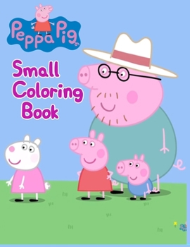 Peppa Pig Small Coloring Book: Peppa Pig Small Coloring Book, Peppa Pig Coloring Book, Peppa Pig Coloring Books For Kids Ages 2-4. 25 Pages - 8.5" x 11"