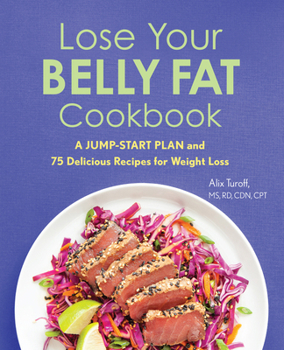 Paperback Lose Your Belly Fat Cookbook: A Jump-Start Plan and 75 Delicious Recipes for Weight Loss Book