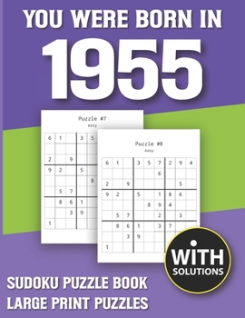 You Were Born In 1955: Sudoku Puzzle Book: Puzzle Book For Adults Large Print Sudoku Game Holiday Fun-Easy To Hard Sudoku Puzzles