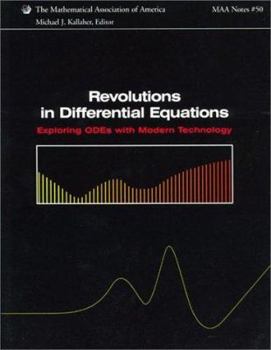 Revolutions in Differential Equations: Exploring ODEs with Modern Technology (Mathematical Association of America Notes)